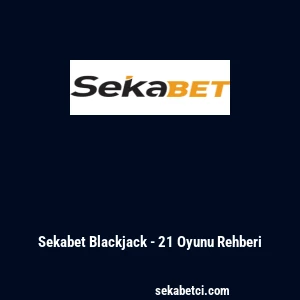 Sekabet Blackjack - 21 Oyunu Rehberi