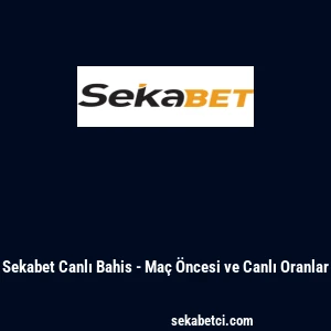 Sekabet Canlı Bahis - Ma&ccedil; &Ouml;ncesi ve Canlı Oranlar