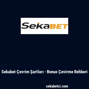 Sekabet Çevrim Şartları - Bonus Çevirme Rehberi