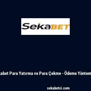 Sekabet Para Yatırma ve Para &Ccedil;ekme - &Ouml;deme Y&ouml;ntemleri